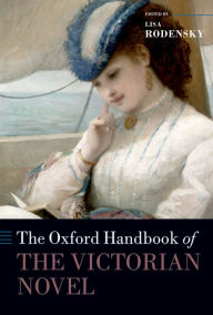 Title: The Oxford Handbook of the Victorian Novel, Author: Lisa Rodensky