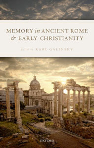 Title: Memory in Ancient Rome and Early Christianity, Author: Karl Galinsky