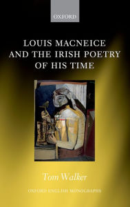 Title: Louis MacNeice and the Irish Poetry of His Time, Author: Tom Walker