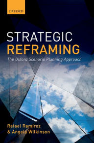 Title: Strategic Reframing: The Oxford Scenario Planning Approach, Author: Rafael Ramirez