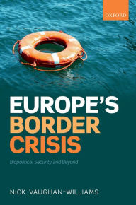 Title: Europe's Border Crisis: Biopolitical Security and Beyond, Author: Nick Vaughan-Williams