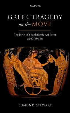 Greek Tragedy on the Move: The Birth of a Panhellenic Art Form c. 500-300 BC