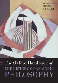 Title: The Oxford Handbook of The History of Analytic Philosophy, Author: Michael Beaney