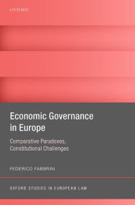 Title: Economic Governance in Europe: Comparative Paradoxes, Constitutional Challenges, Author: Federico Fabbrini