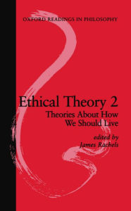 Title: Ethical Theory 2: Theories About How We Should Live / Edition 1, Author: James Rachels