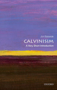 Title: Calvinism: A Very Short Introduction, Author: Jon Balserak