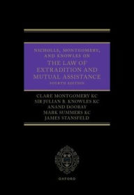 Title: Nicholls, Montgomery, and Knowles on The Law of Extradition and Mutual Assistance, Author: Clare Montgomery