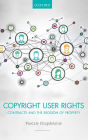 Copyright User Rights: Contracts and the Erosion of Property
