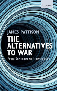Title: The Alternatives to War: From Sanctions to Nonviolence, Author: James Pattison