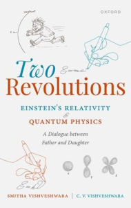 Title: Two Revolutions: Einstein's Relativity and Quantum Physics: A Dialogue between Father and Daughter, Author: Smitha Vishveshwara