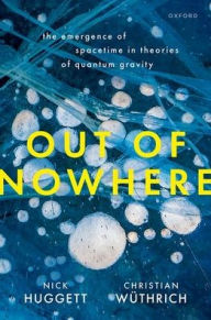 Title: Out of Nowhere: The Emergence of Spacetime in Theories of Quantum Gravity, Author: Christian Wüthrich