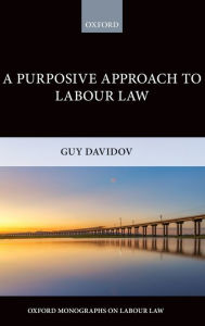 Title: A Purposive Approach to Labour Law, Author: Guy Davidov