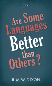 Title: Are Some Languages Better than Others?, Author: R. M. W. Dixon