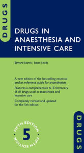 Title: Drugs in Anaesthesia and Intensive Care / Edition 5, Author: Edward Scarth