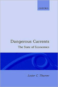Title: Dangerous Currents, Author: Lester Thurow