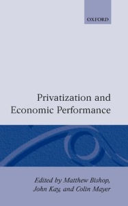 Title: Privatization and Economic Performance, Author: Matthew Bishop