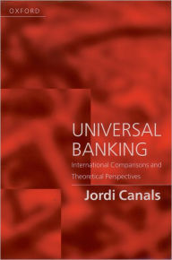 Title: Universal Banking: International Comparisons and Theoretical Perspectives, Author: Jordi Canals