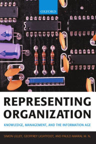 Title: Representing Organization: Knowledge, Management, and the Information Age, Author: Simon Lilley
