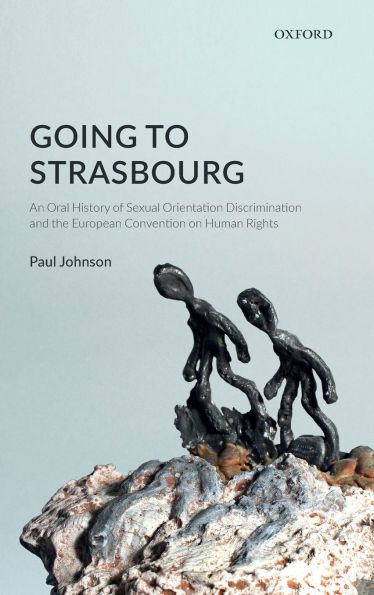 Going to Strasbourg: An Oral History of Sexual Orientation Discrimination and the European Convention on Human Rights