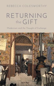 Title: Returning the Gift: Modernism and the Thought of Exchange, Author: Rebecca Colesworthy