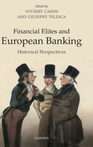 Title: Financial Elites in European Banking: Historical Perspectives, Author: Youssef Cassis