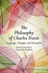 Title: The Philosophy of Charles Travis: Language, Thought, and Perception, Author: John Collins