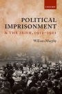 Political Imprisonment and the Irish, 1912-1921