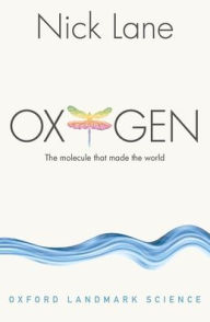 Title: Oxygen: The molecule that made the world, Author: Nick Lane