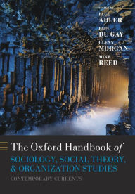 Title: The Oxford Handbook of Sociology, Social Theory, and Organization Studies: Contemporary Currents, Author: Paul S. Adler