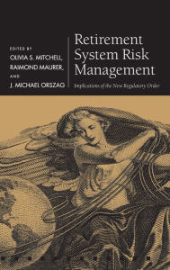 Title: Retirement System Risk Management: Implications of the New Regulatory Order, Author: Olivia S. Mitchell