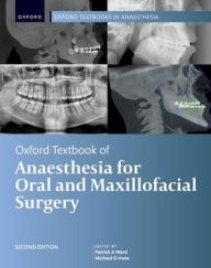 Title: Oxford Textbook of Anaesthesia for Oral and Maxillofacial Surgery, Second Edition, Author: Patrick A. Ward