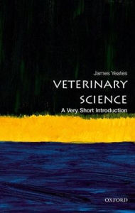 Title: Veterinary Science: A Very Short Introduction, Author: James Yeates