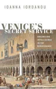 Free digital audio book downloads Venice's Secret Service: Organising Intelligence in the Renaissance English version by Ioanna Iordanou PDB iBook RTF 9780198791317