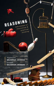 Title: Reasoning: New Essays on Theoretical and Practical Thinking, Author: Magdalena Balcerak Jackson