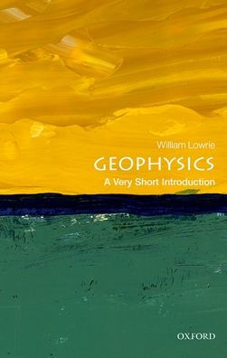 Geophysics: A Very Short Introduction