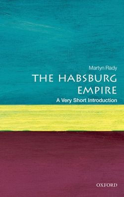 The Habsburg Empire: A Very Short Introduction by Martyn Rady