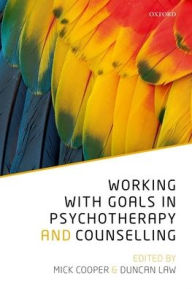 Title: Working with Goals in Psychotherapy and Counselling, Author: Mick Cooper