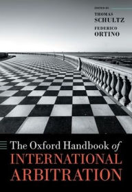 Title: The Oxford Handbook of International Arbitration, Author: Thomas Schultz