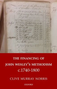 Title: The Financing of John Wesley's Methodism c.1740-1800, Author: Clive Norris