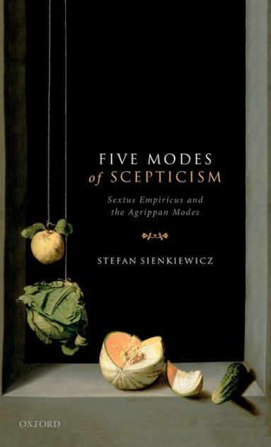 Five Modes Of Scepticism Sextus Empiricus And The Agrippan Modes By Stefan Sienkiewicz 