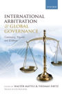 International Arbitration and Global Governance: Contending Theories and Evidence
