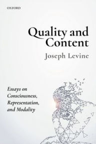 Title: Quality and Content: Essays on Consciousness, Representation, and Modality, Author: Joseph Levine