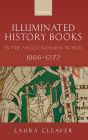 Illuminated History Books in the Anglo-Norman World, 1066-1272