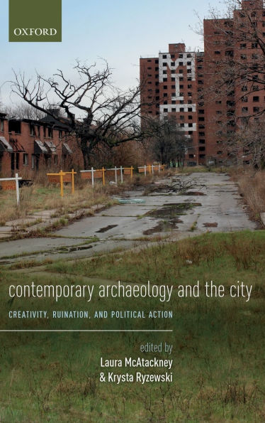 Contemporary Archaeology and the City: Creativity, Ruination, and Political Action