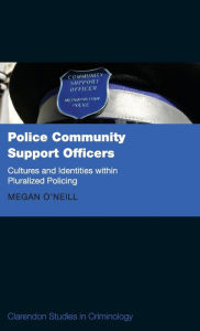 Title: Police Community Support Officers: Cultures and Identities within Pluralised Policing, Author: Megan O'Neill