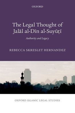 The Legal Thought of Jalal al-Din al-Suyu?i: Authority and Legacy