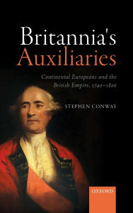 Title: Britannia's Auxiliaries: Continental Europeans and the British Empire, 1740-1800, Author: Stephen Conway