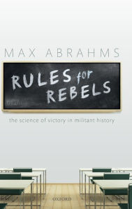 Title: Rules for Rebels: The Science of Victory in Militant History, Author: Max Abrahms
