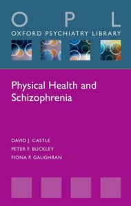 Title: Physical Health and Schizophrenia, Author: David J. Castle