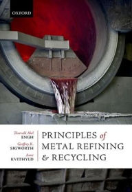 Title: Principles of Metal Refining and Recycling, Author: Thorvald Abel Engh